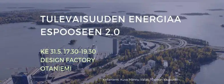 Tulevaisuuden energiaa Espooseen 2.0 -keskustelutilaisuus 31.5.