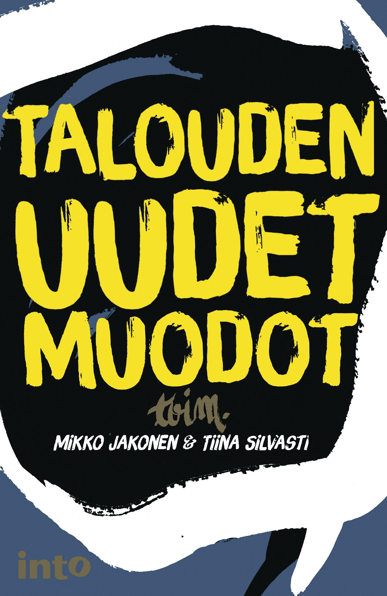 Talouden uudet muodot. Toim. Mikko Jakonen & Tiina Silvasti. Into Kustannus 2015.